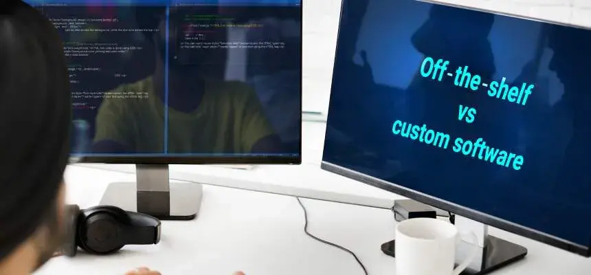 Should Businesses Use Custom or Off-the-Shelf Software?